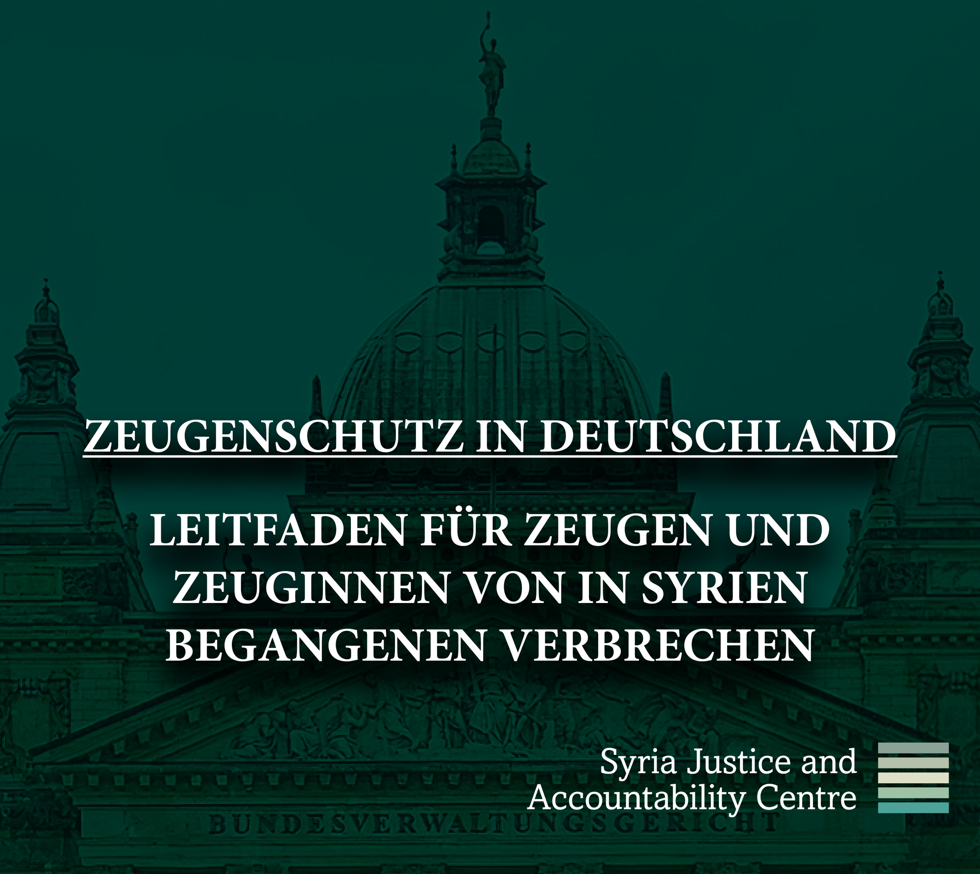 ZEUGENSCHUTZ IN DEUTSCHLAND: LEITFADEN FÜR ZEUGEN UND ZEUGINNEN VON IN SYRIEN BEGANGENEN VERBRECHEN