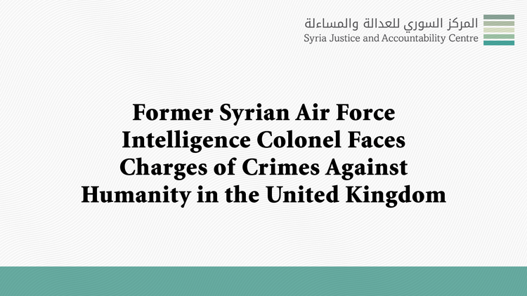 Former Syrian Air Force Intelligence Colonel Faces Charges of Crimes Against Humanity in the United Kingdom