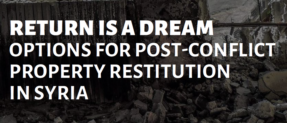Return is a Dream: Options for Post-Conflict Property Restitution in Syria