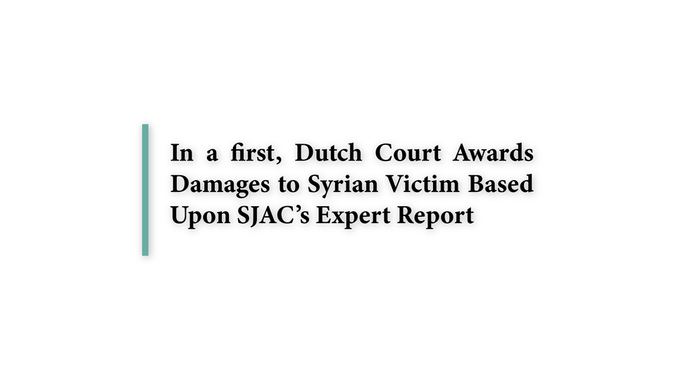 In a first, Dutch Court Awards Damages to Syrian Victim Based Upon SJAC’s Expert Report